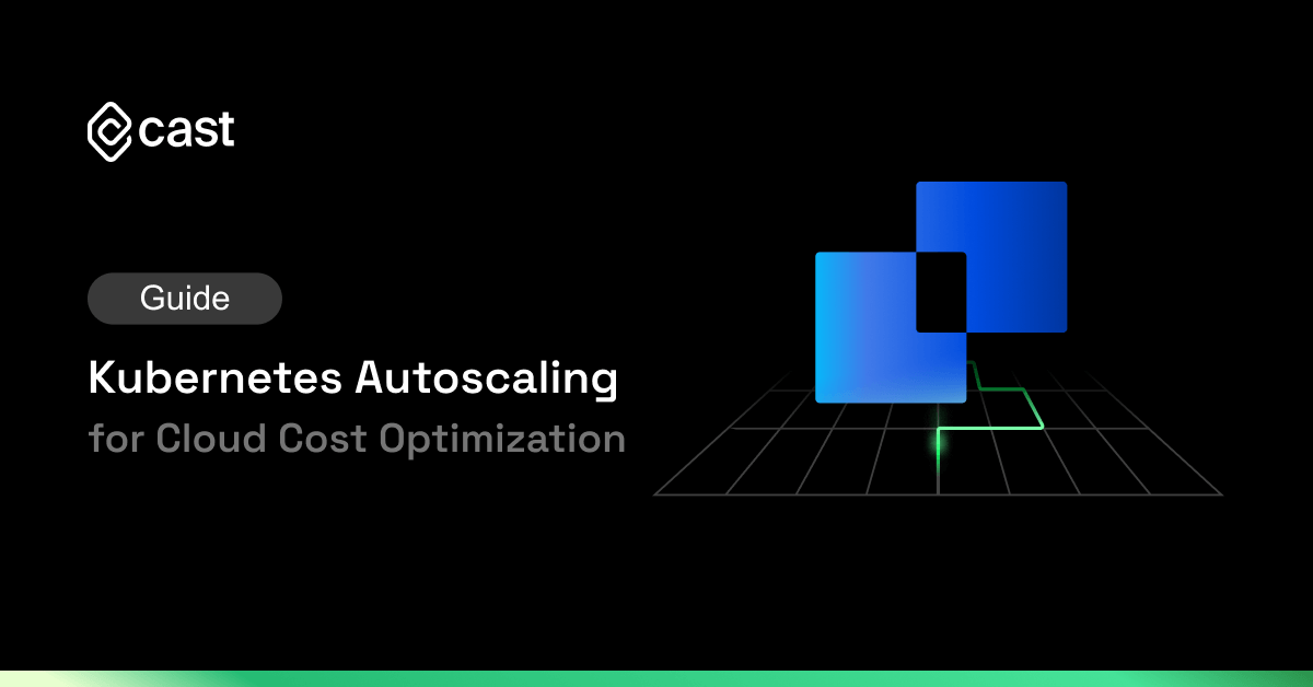 Guide to Kubernetes Autoscaling for Cloud Cost Optimization - Cast AI
