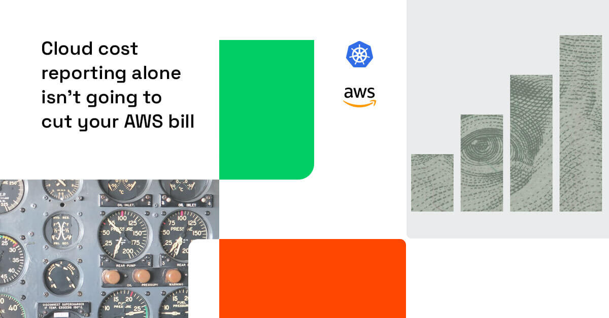 Cloud Cost Reporting Alone Isn’t Going to Cut Your AWS Bill