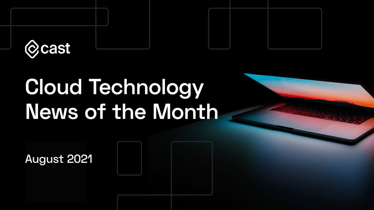 Cloud Technology News of the Month: August 2021