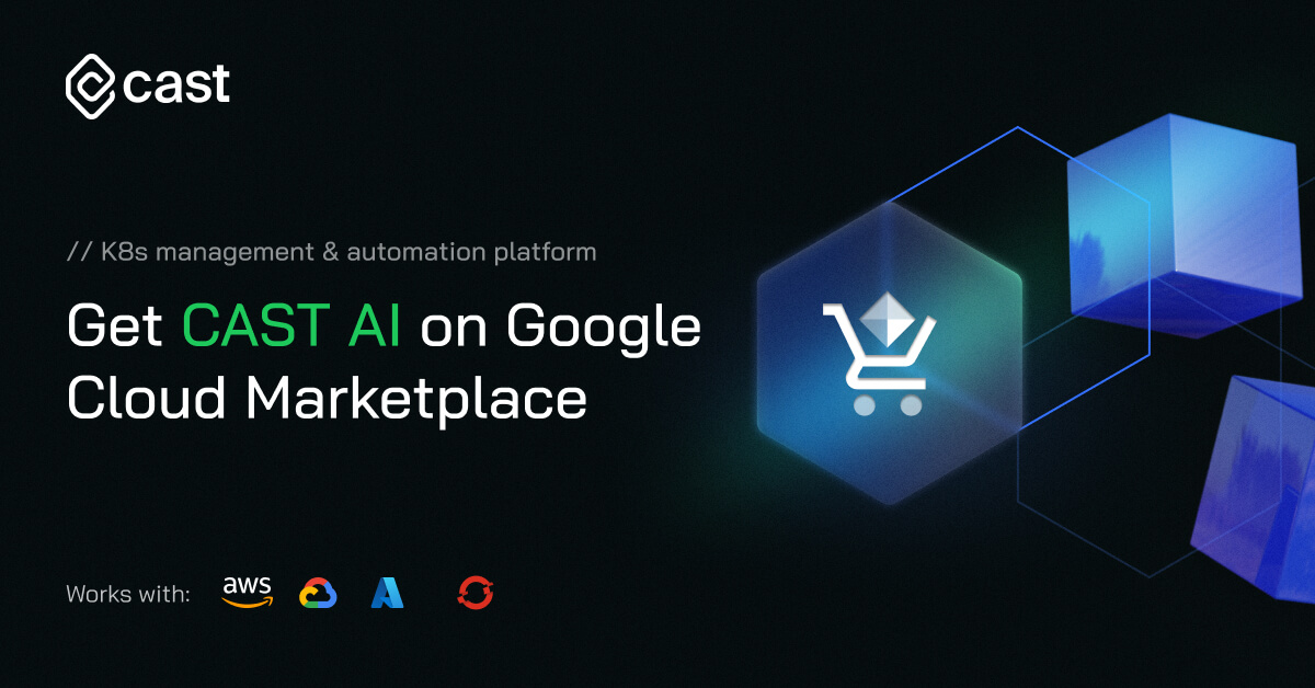 Cast AI joins Google Cloud Marketplace.